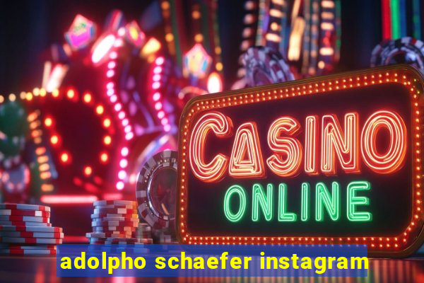 adolpho schaefer instagram